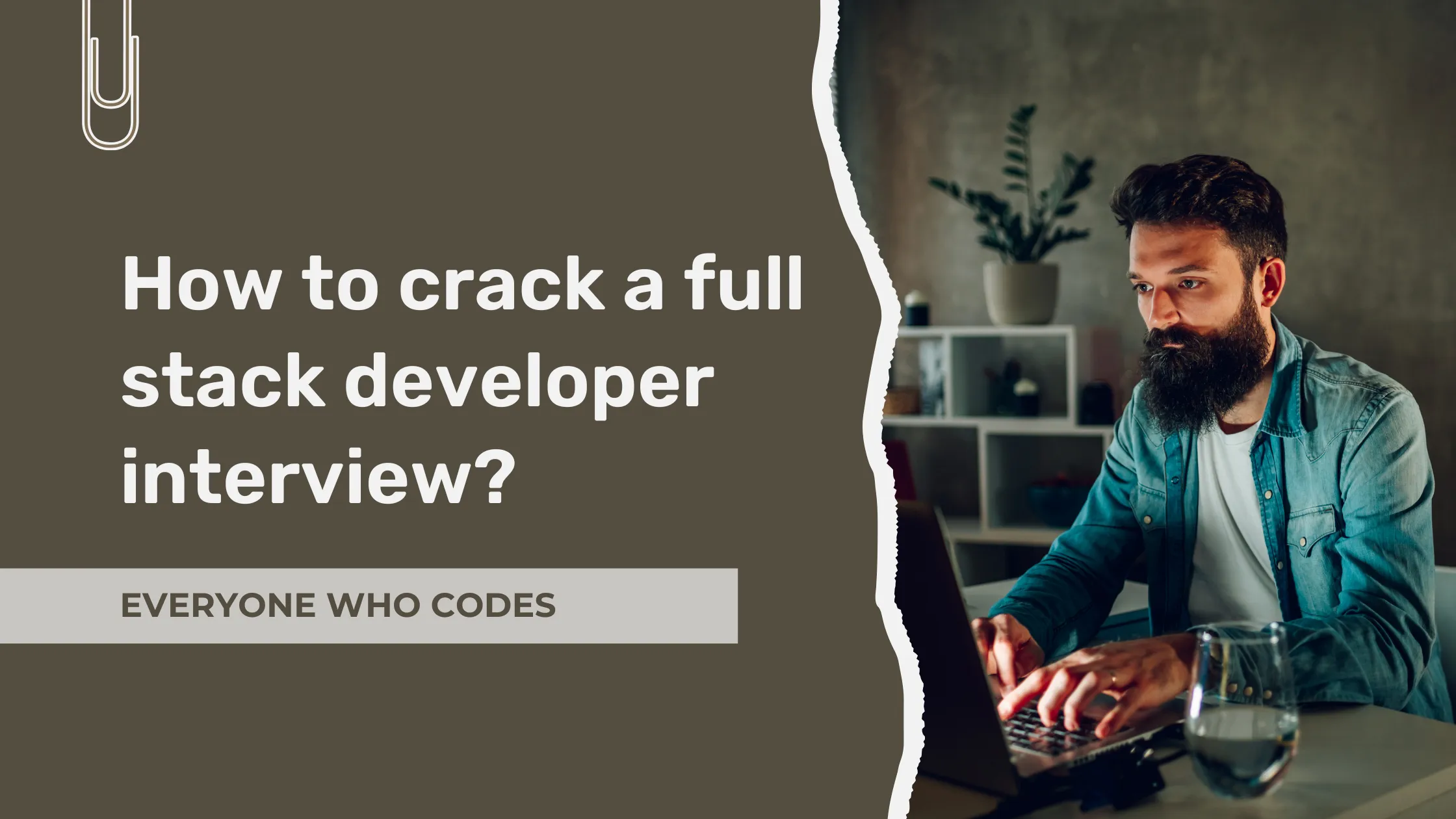 A bearded man working on a laptop at a desk, with large text reading “How to crack a full stack developer interview?” and a label that says “Everyone Who Codes.”