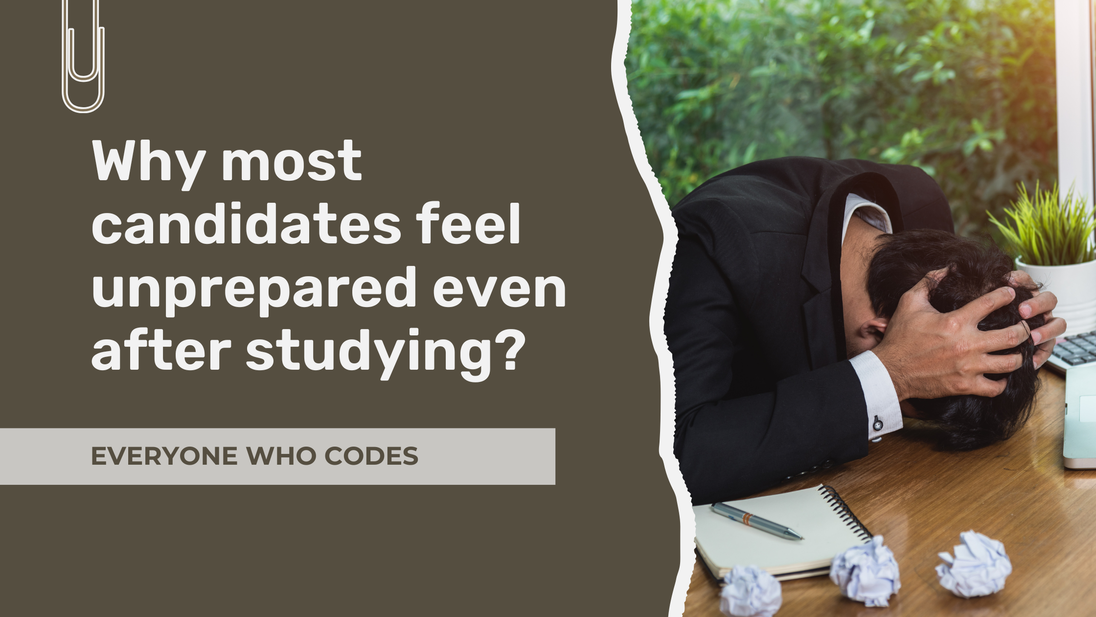 A stressed man in a suit leaning forward with his head in his hands at a desk, beside text that reads “Why most candidates feel unprepared even after studying?” and “Everyone Who Codes.”
