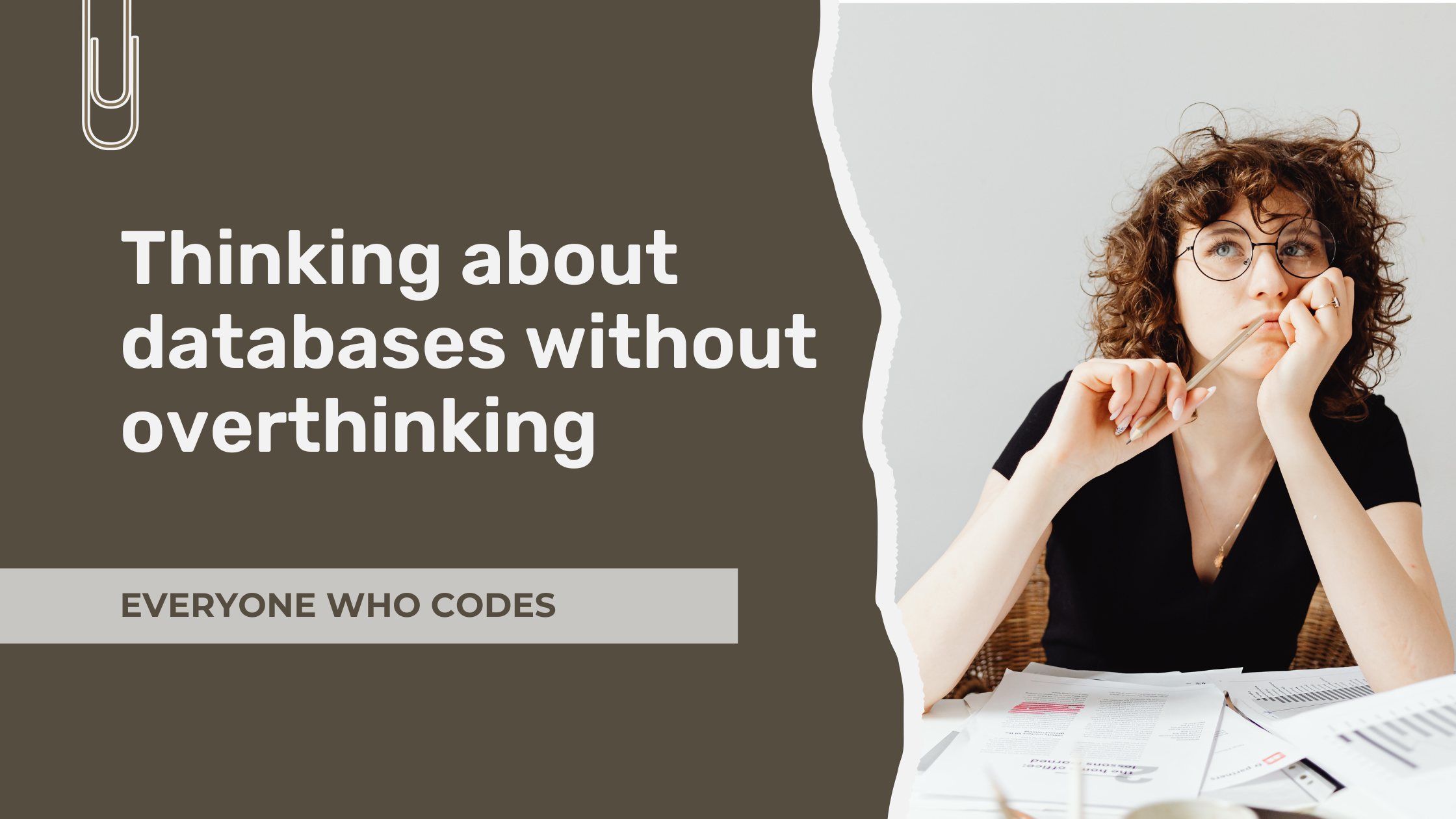 A woman with curly hair and glasses sits at a desk holding a pen and looking thoughtful, beside text reading “Thinking about databases without overthinking” and “Everyone Who Codes.”