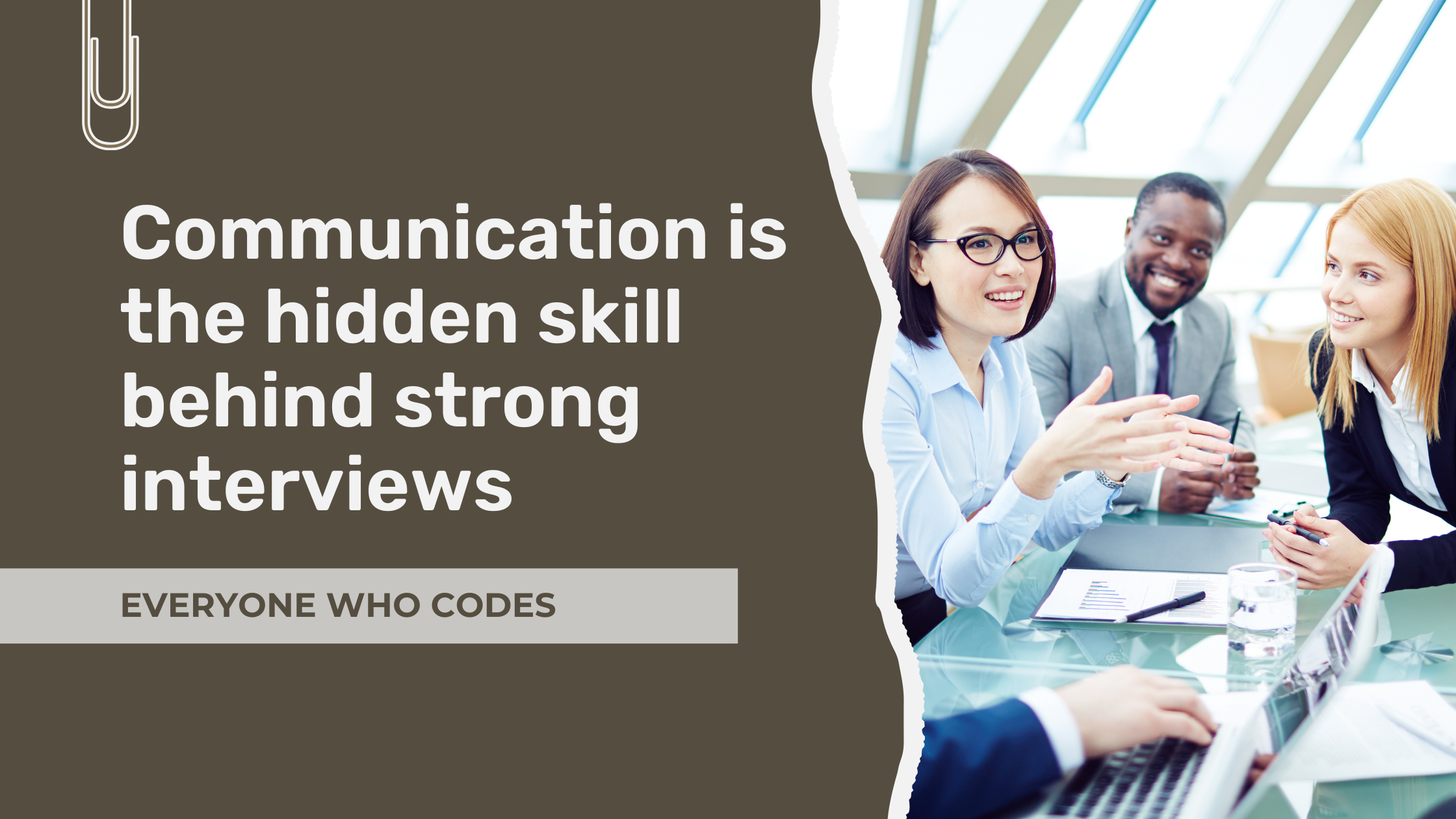 A group of professionals in a meeting, smiling and discussing ideas at a table, beside text reading “Communication is the hidden skill behind strong interviews” and “Everyone Who Codes.”